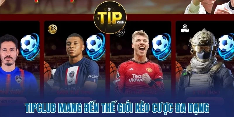 Tipclub - Sự Trỗi Dậy Của Ông Vua Ngành Cá Cược Đổi Thưởng 2 Tipclub mang đến thế giới kèo cược đa dạng