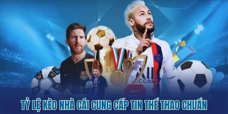 Tỷ Lệ Kèo Nhà Cái 138 Tỷ lệ kèo nhà cái cung cấp tin thể thao chuẩn