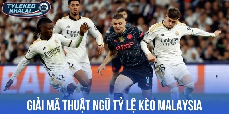 Tỷ Lệ Kèo Malaysia - Hiểu Rõ Để Soi Kèo Nhà Cái Chuẩn 1 Giải mã thuật ngữ tỷ lệ kèo Malaysia