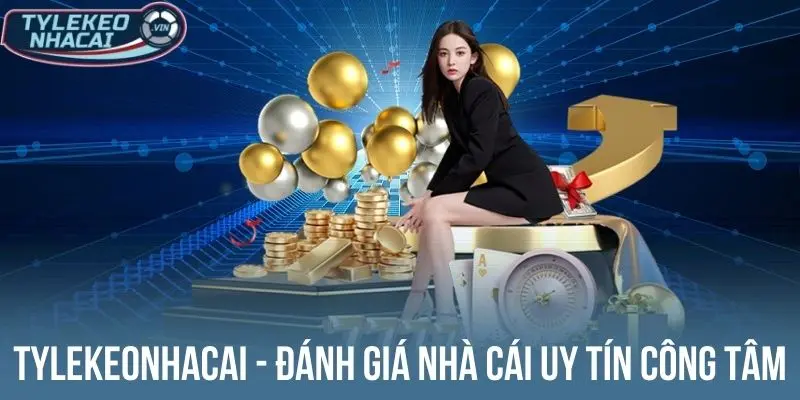 Nhà Cái Uy Tín - Top 10 Thương Hiệu Cá Cược Đẳng Cấp, Kèo Ngon 52 Tylekeonhacai - Đánh giá top nhà cái uy tín công tâm