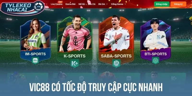 Nhà Cái Uy Tín - Top 10 Thương Hiệu Cá Cược Đẳng Cấp, Kèo Ngon 56 Vic88 có tốc độ truy cập cực nhanh